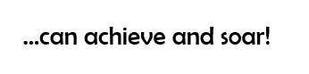 can achieve and soar