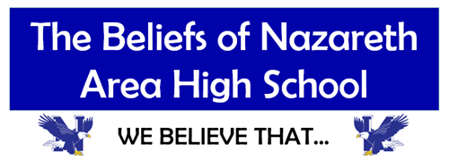 The Beliefs of Nazareth Area High School We Believe that